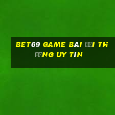 Bet69 Game Bài Đổi Thưởng Uy Tín