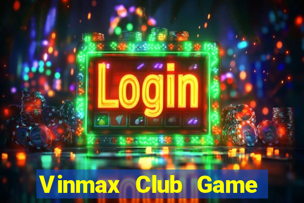 Vinmax Club Game Bài Phỏm Đổi Thưởng