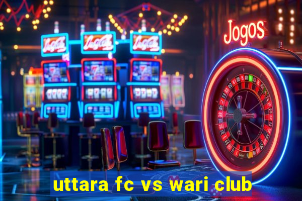 uttara fc vs wari club