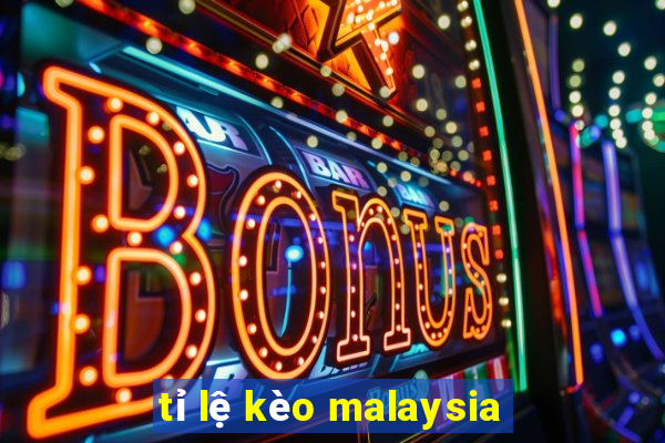 tỉ lệ kèo malaysia