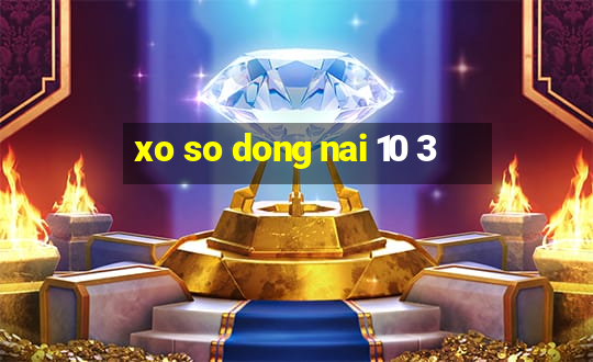 xo so dong nai 10 3