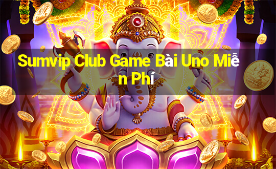 Sumvip Club Game Bài Uno Miễn Phí