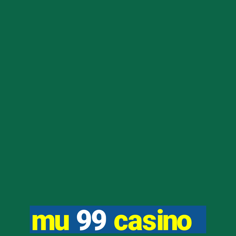 mu 99 casino