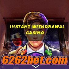 instant withdrawal casino