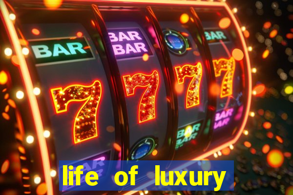 life of luxury slot machine