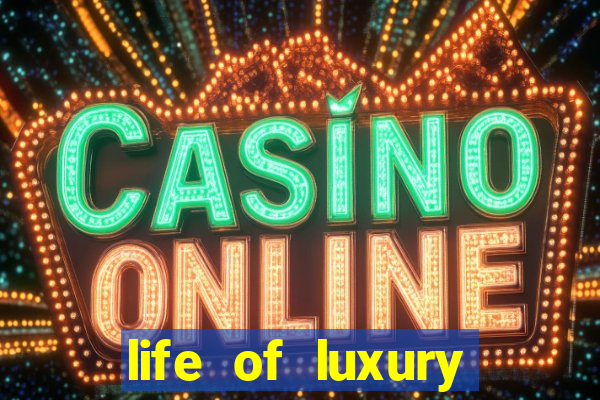 life of luxury slot machine