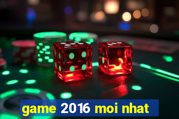 game 2016 moi nhat