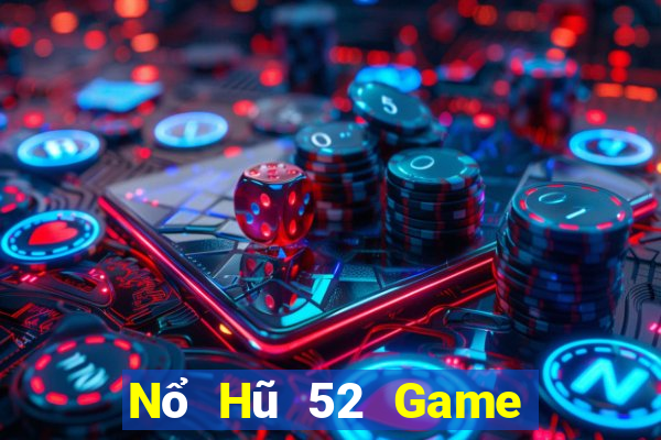 Nổ Hũ 52 Game Bài 52