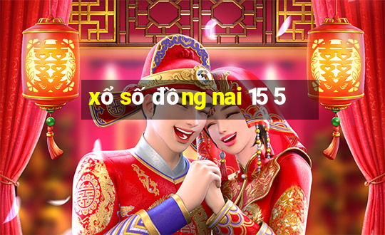 xổ số đồng nai 15 5