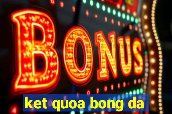 ket quoa bong da