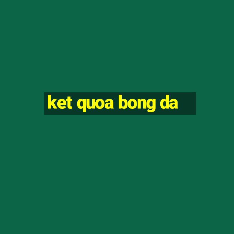 ket quoa bong da