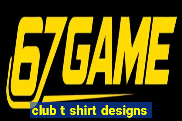 club t shirt designs