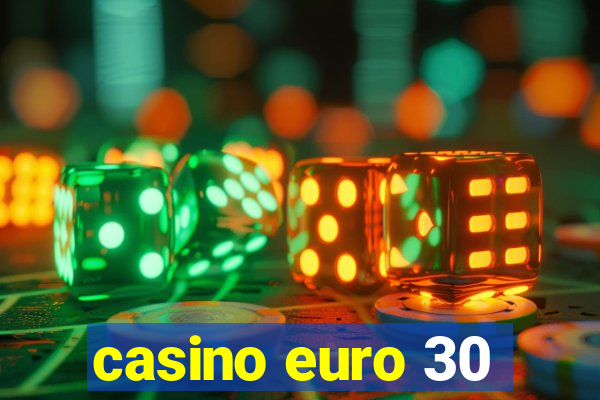 casino euro 30