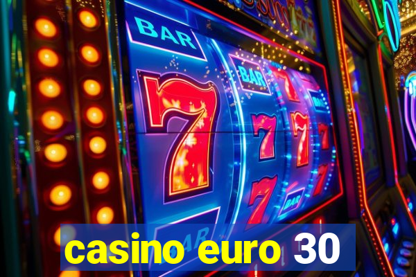 casino euro 30