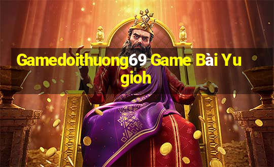 Gamedoithuong69 Game Bài Yugioh