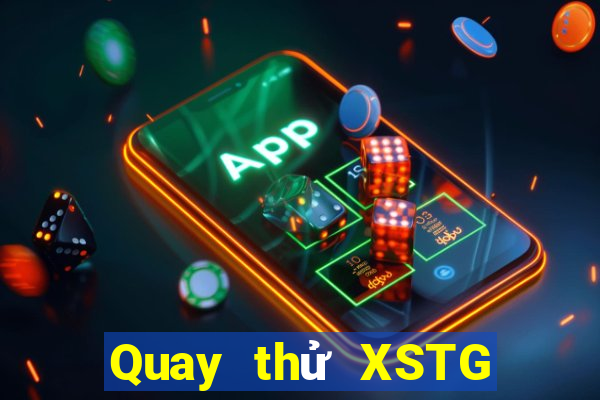 Quay thử XSTG Thứ 2