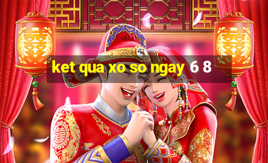 ket qua xo so ngay 6 8