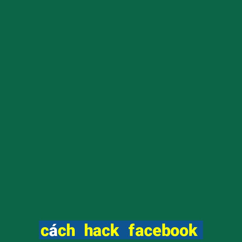 cách hack facebook bằng link