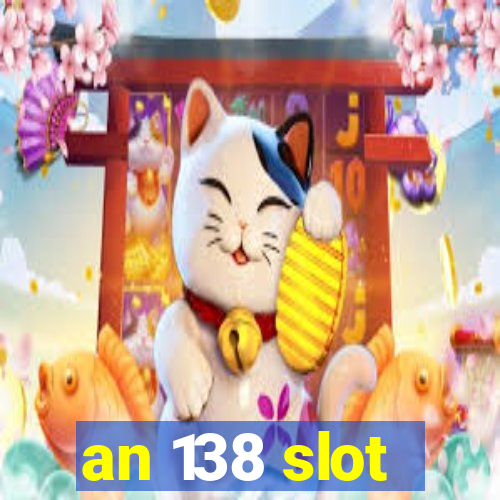 an 138 slot