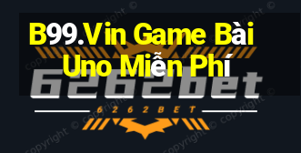 B99.Vin Game Bài Uno Miễn Phí