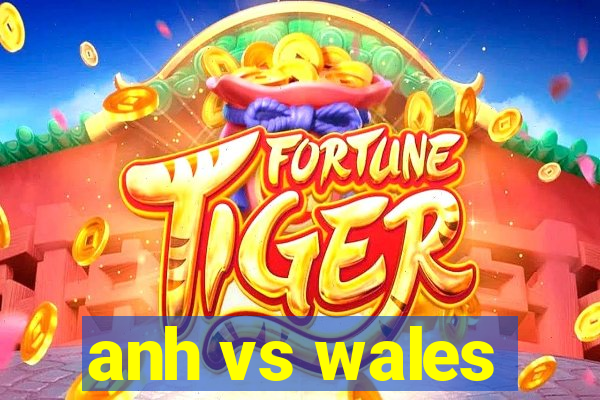 anh vs wales