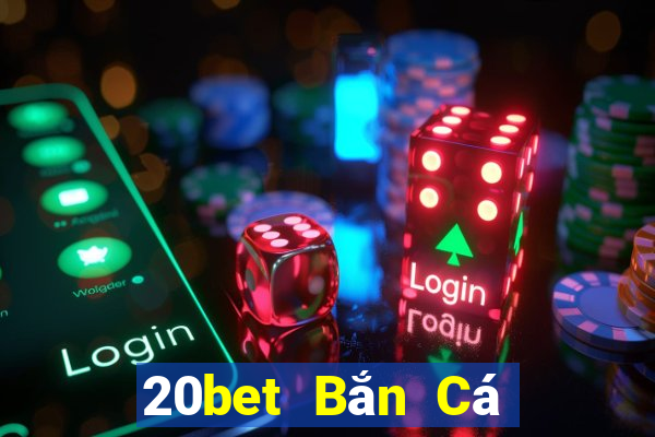 20bet Bắn Cá trung thực