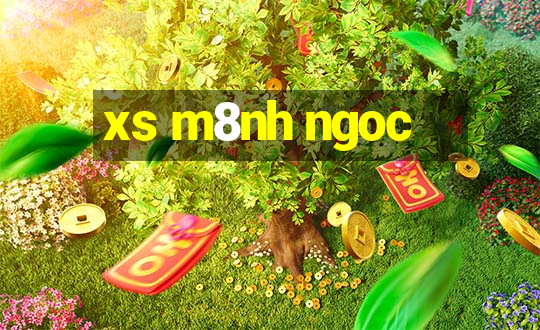 xs m8nh ngoc