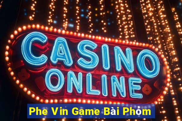 Phe Vin Game Bài Phỏm