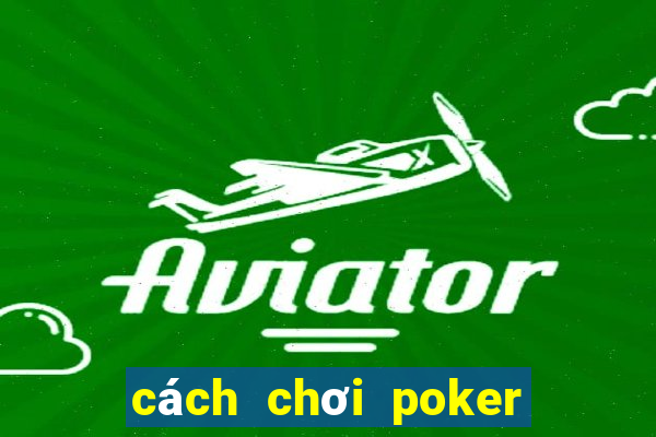 cách chơi poker vietnam zingplay