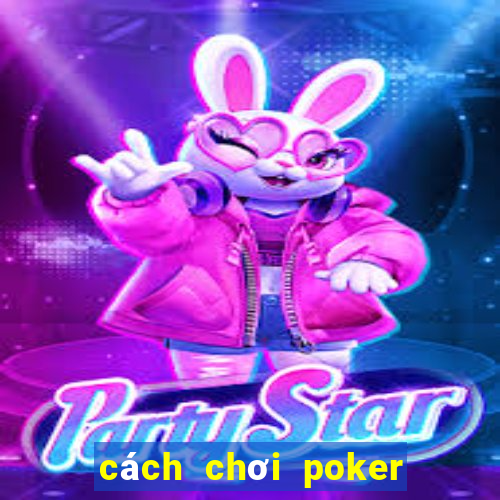 cách chơi poker vietnam zingplay