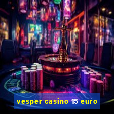 vesper casino 15 euro