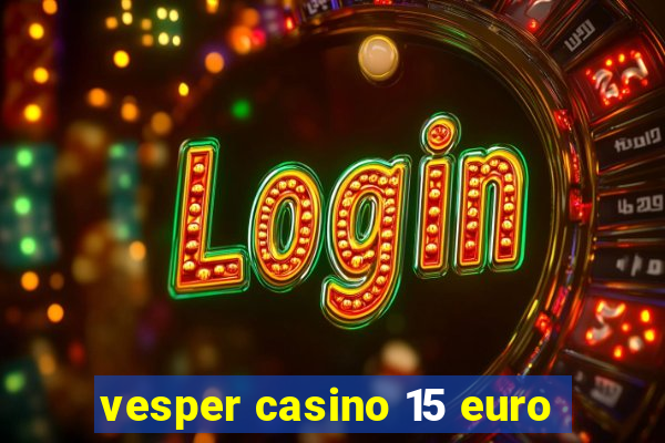 vesper casino 15 euro