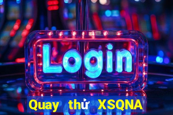 Quay thử XSQNA ngày 11