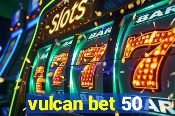 vulcan bet 50