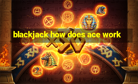 blackjack how does ace work