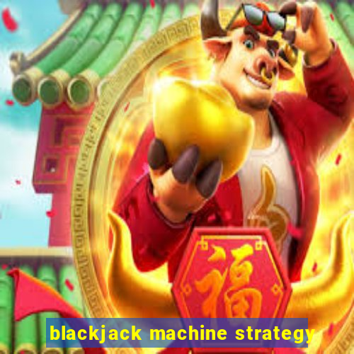 blackjack machine strategy