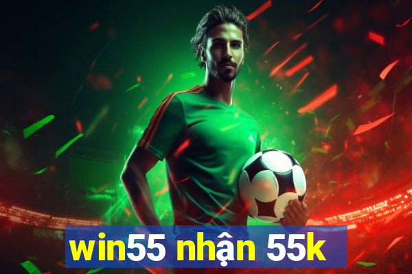 win55 nhận 55k