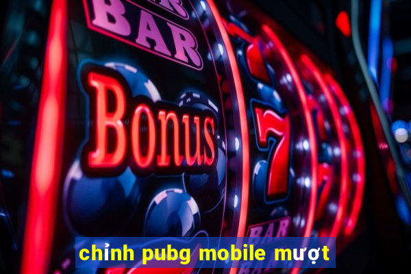 chỉnh pubg mobile mượt