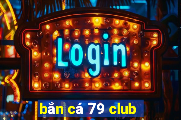 bắn cá 79 club