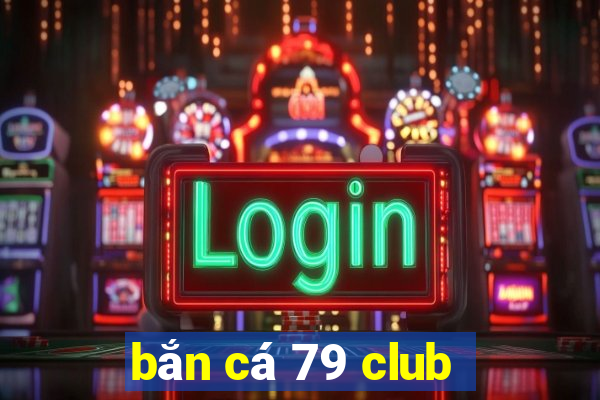 bắn cá 79 club