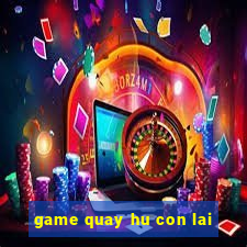 game quay hu con lai