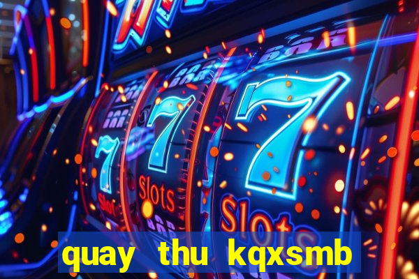 quay thu kqxsmb hom nay