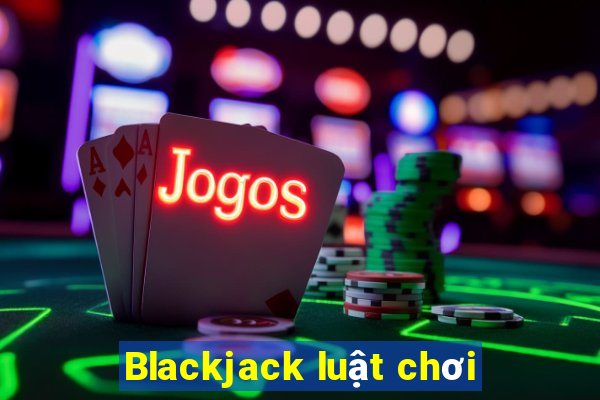 Blackjack luật chơi