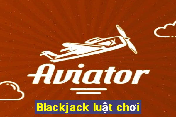 Blackjack luật chơi