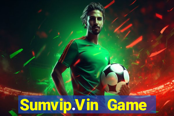 Sumvip.Vin Game Bài Uy Tín