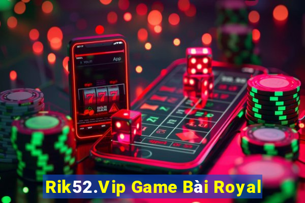 Rik52.Vip Game Bài Royal