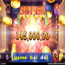 game bài đổi tiền thật