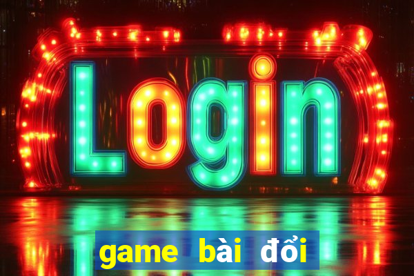 game bài đổi tiền thật