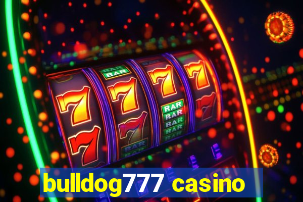 bulldog777 casino