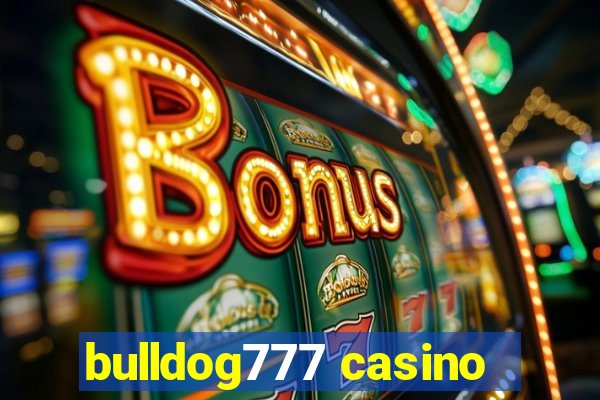 bulldog777 casino